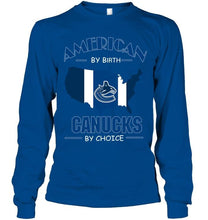 Load image into Gallery viewer, American by birth Canucks by choice Vancouver Canucks fan shirt