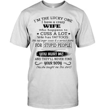 Load image into Gallery viewer, I'm Lucky one have crazy wife happens to cuss has tattoo White T Shirt