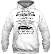 Load image into Gallery viewer, I'm Lucky one have crazy girlfriend happens to cuss has tattoo White T Shirt
