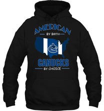 Load image into Gallery viewer, American by birth Canucks by choice Vancouver Canucks fan shirt