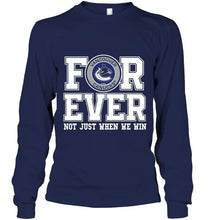 Load image into Gallery viewer, Vancouver Canucks forever for ever not just when we win shirt
