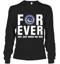 Load image into Gallery viewer, Vancouver Canucks For ever Not just when we win shirt