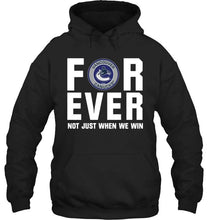 Load image into Gallery viewer, Vancouver Canucks For ever Not just when we win shirt