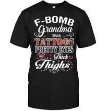 Load image into Gallery viewer, F bomb Grandma with tattoos pretty eyes and thick thighs T Shirt