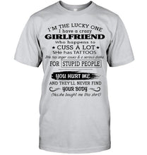 Load image into Gallery viewer, I'm Lucky one have crazy girlfriend happens to cuss has tattoo White T Shirt