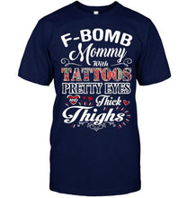 Load image into Gallery viewer, F bomb Mommy with tattoos pretty eyes and thick thighs T Shirt