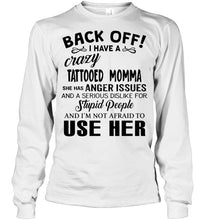 Load image into Gallery viewer, Back off I have crazy tattooed momma anger issue serious dislike for stupid people