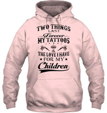Load image into Gallery viewer, Two things last forever My tattoos and the love I have for my children White T Shirt