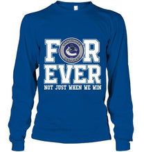 Load image into Gallery viewer, Vancouver Canucks forever for ever not just when we win shirt