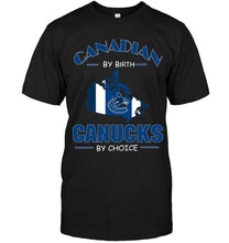 Load image into Gallery viewer, canada by birth Canucks by choice Vancouver Canucks fan shirt