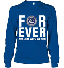Load image into Gallery viewer, Vancouver Canucks For ever Not just when we win shirt