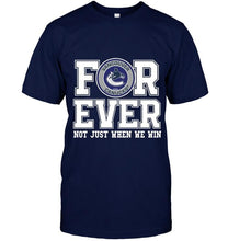 Load image into Gallery viewer, Vancouver Canucks forever for ever not just when we win shirt
