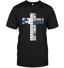 Load image into Gallery viewer, All I need today is a little of Vancouver Canucks and a whole lot of Jesus shirt
