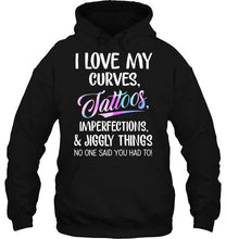 Load image into Gallery viewer, I love my curves tattoos imperfections jiggly things no one said you had to T Shirt
